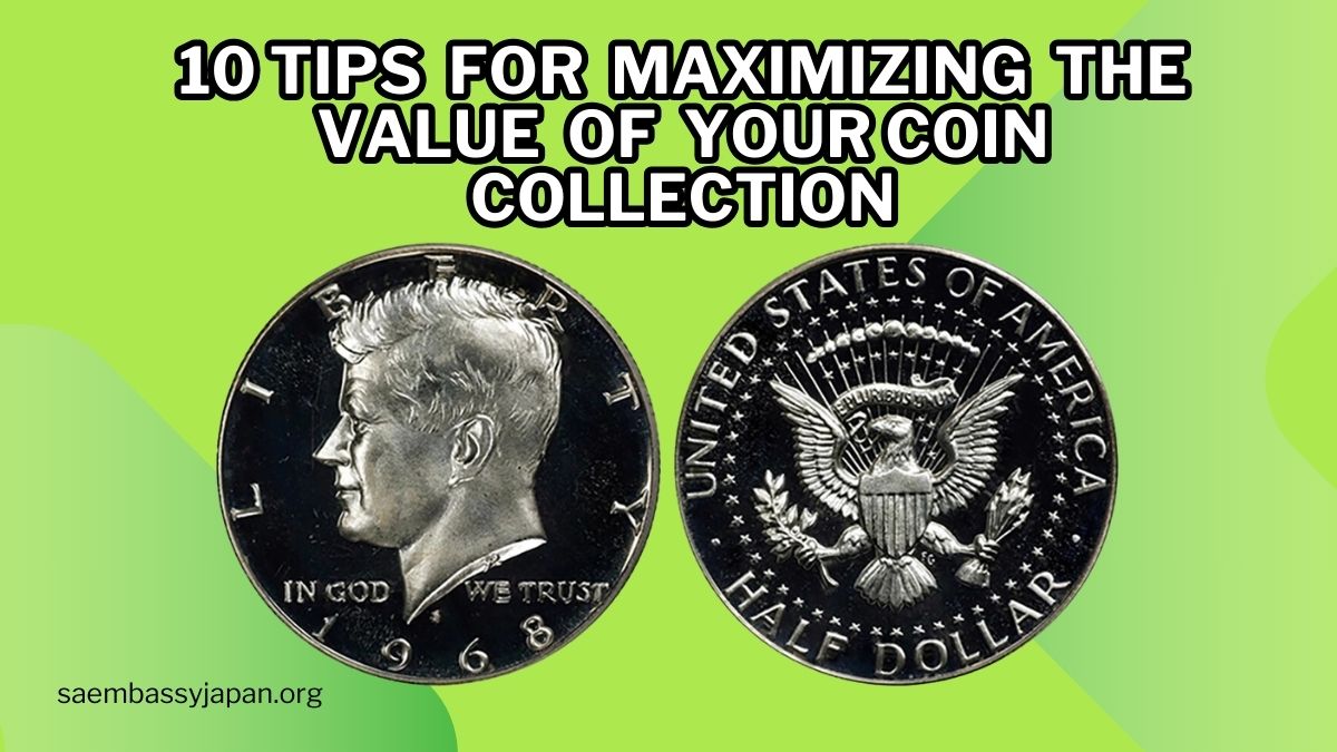 10 Tips for Maximizing the Value of Your Coin Collection