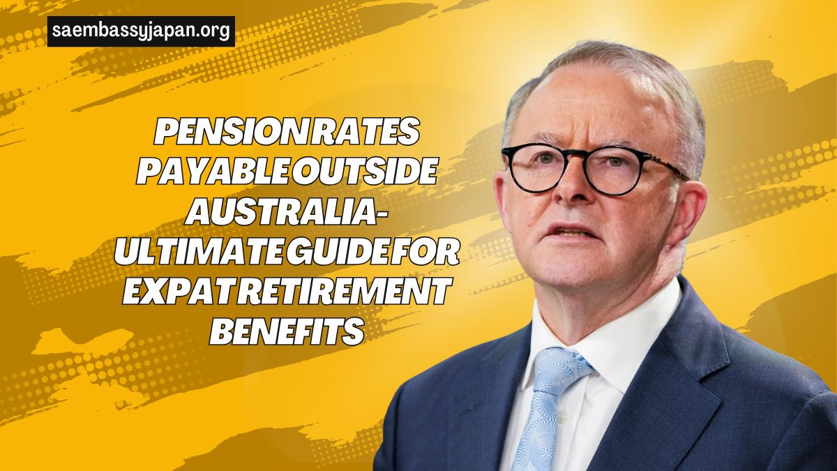 Pension Rates Payable Outside Australia- Ultimate Guide For Expat Retirement Benefits