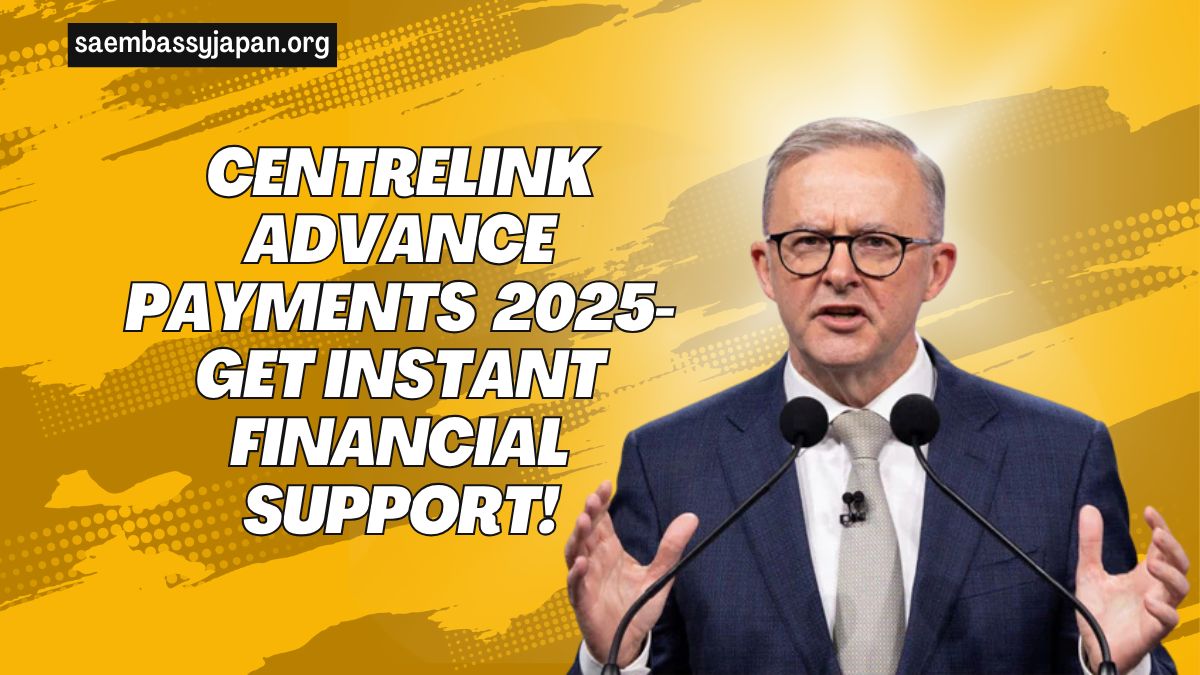 Centrelink Advance Payments 2025- Get Instant Financial Support!