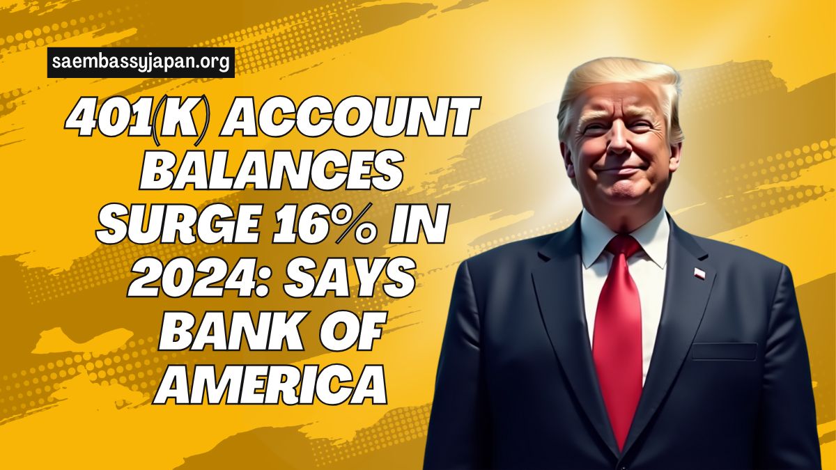 401(k) Account Balances Surge 16% in 2024: Says Bank of America