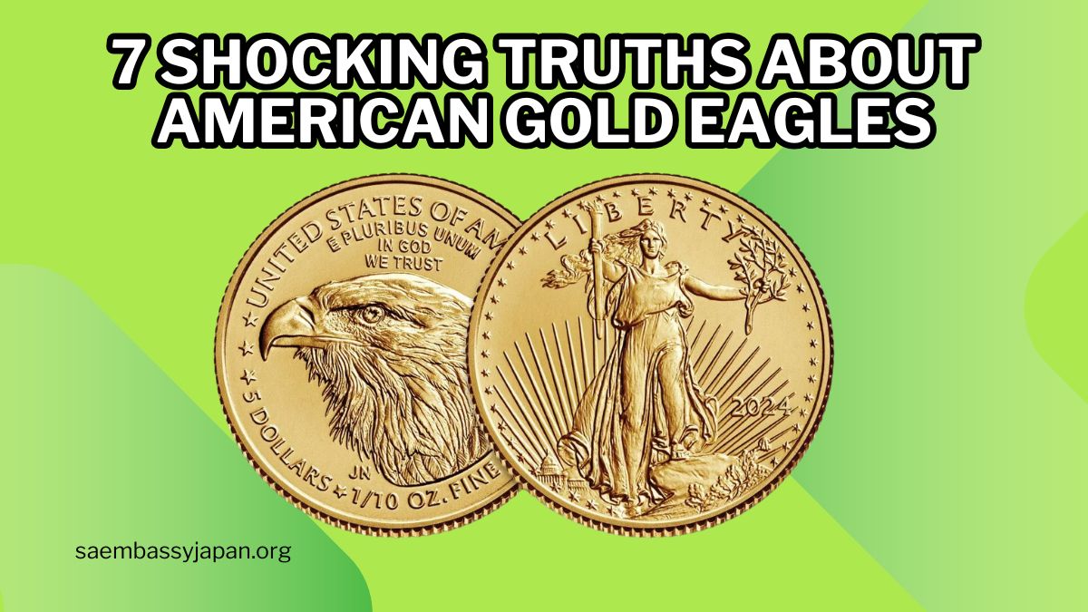 7 Shocking Truths About American Gold Eagles You Won’t Believe