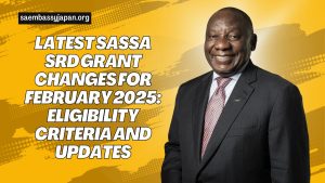 Latest SASSA SRD Grant Changes for February 2025: Eligibility Criteria and Updates