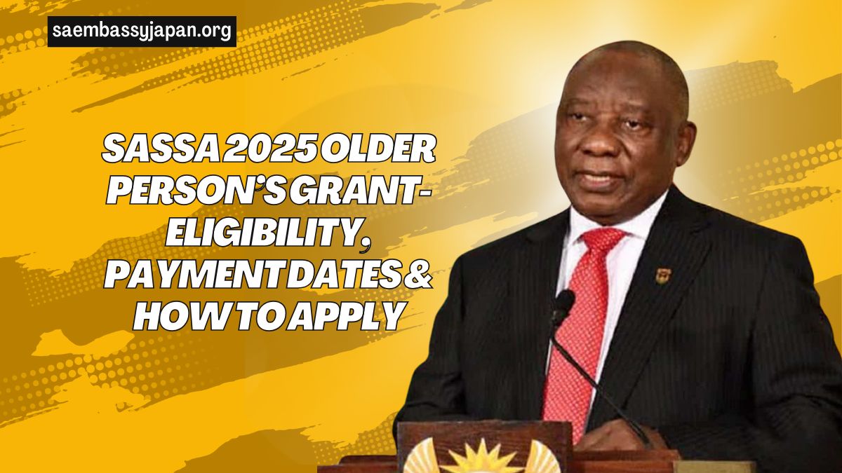 SASSA 2025 Older Person’s Grant- Eligibility, Payment Dates & How To Apply