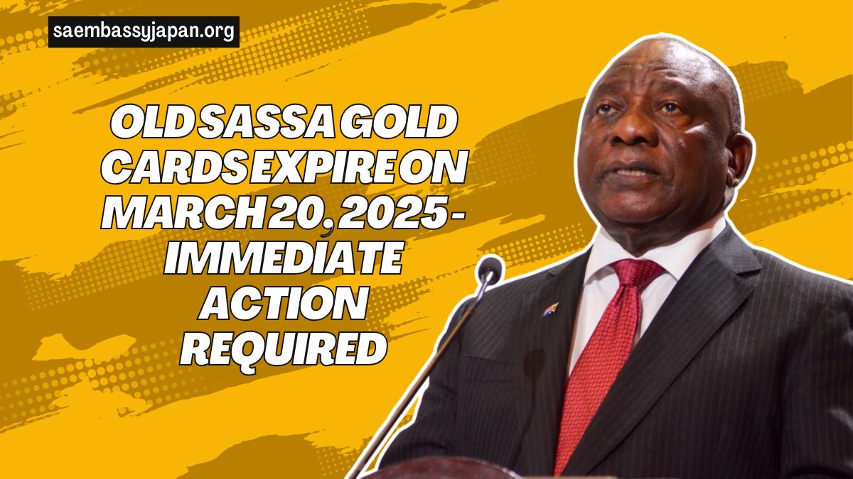 Old SASSA Gold Cards Expire On March 20, 2025 - Immediate Action Required