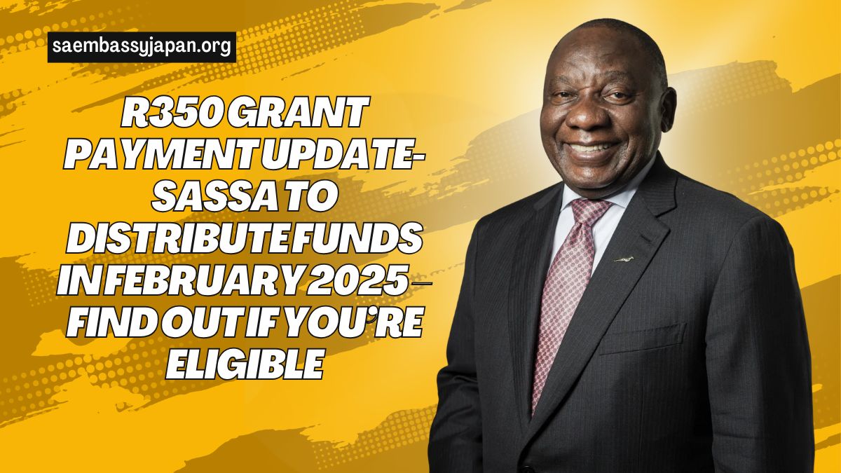 R350 Grant Payment Update- SASSA to Distribute Funds in February 2025 – Find Out If You’re Eligible