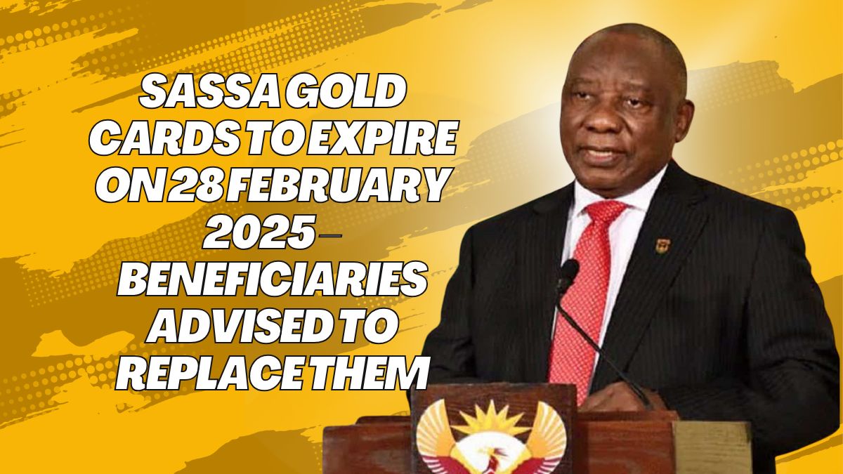 SASSA Gold Cards to Expire on 28 February 2025 – Beneficiaries Advised to Replace Them