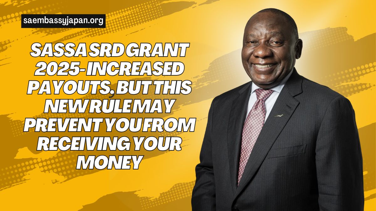 SASSA SRD Grant 2025- Increased Payouts, But This New Rule May Prevent You From Receiving Your Money