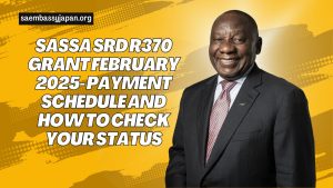 SASSA SRD R370 Grant February 2025- Payment Schedule and How to Check Your Status