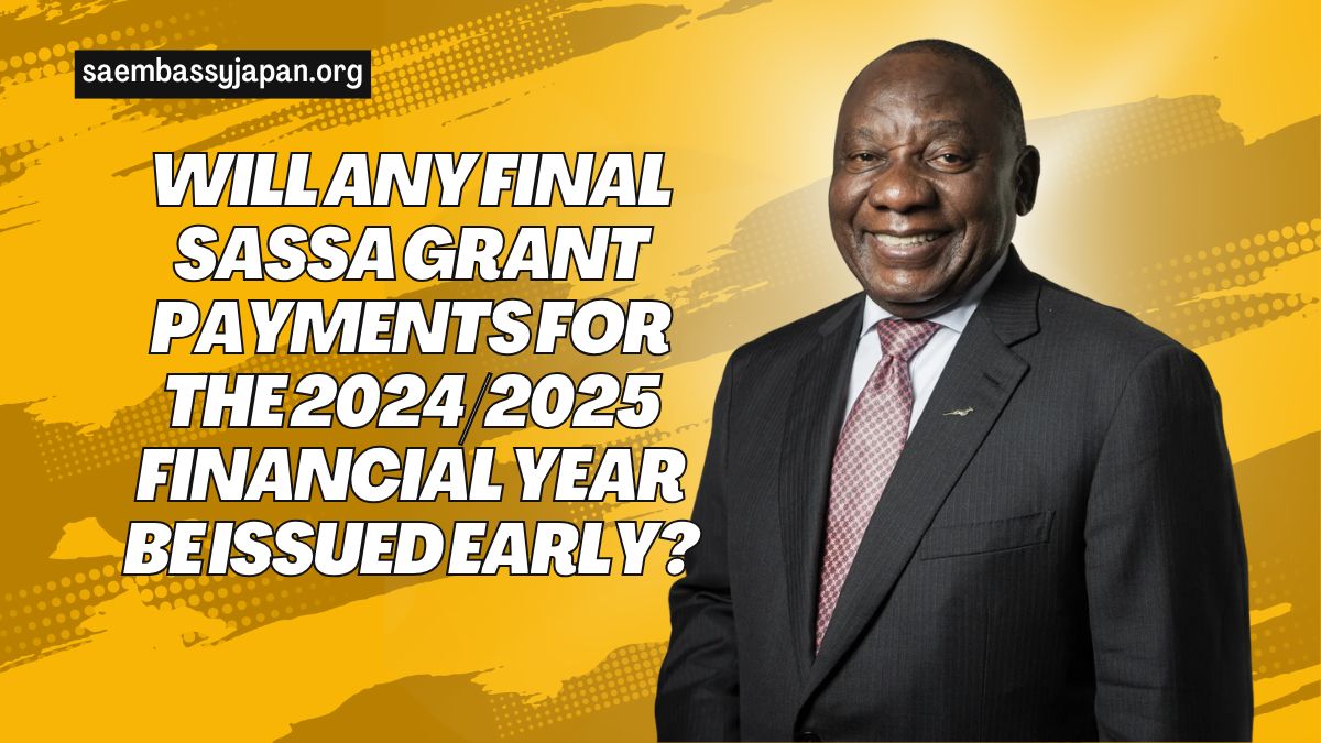 Will Any Final SASSA Grant Payments for the 2024/2025 Financial Year Be Issued Early?