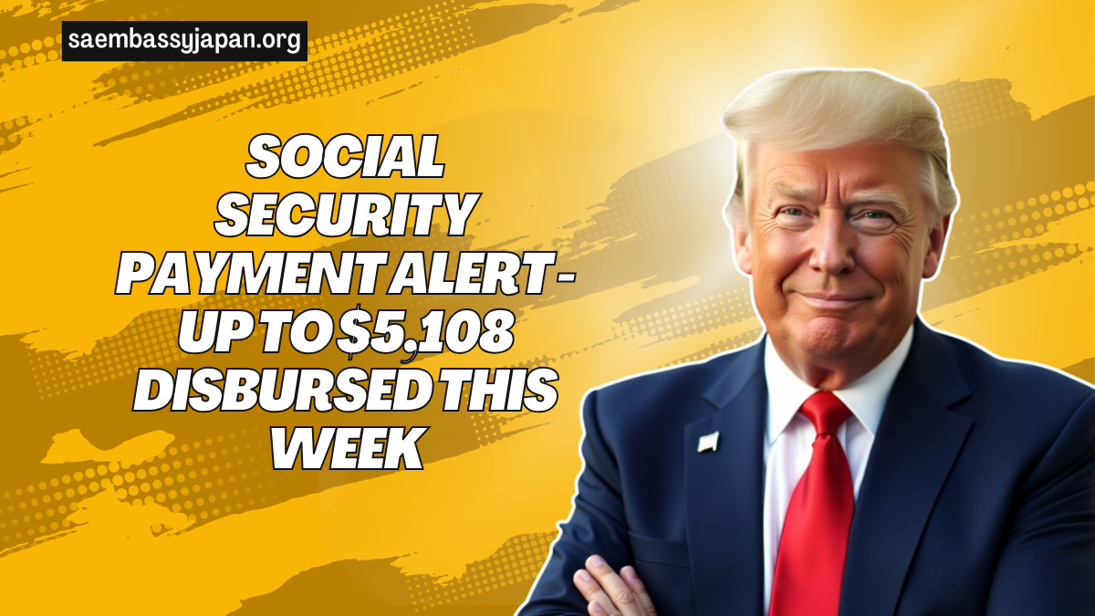 Social Security Payment Alert - Up to $5,108 Disbursed This Week