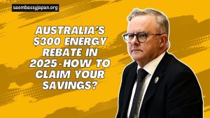 Australia’s $300 Energy Rebate In 2025 - How To Claim Your Savings?