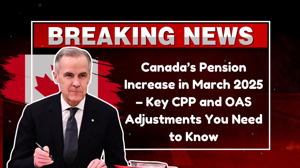 Canada’s Pension Increase in March 2025 – Key CPP and OAS Adjustments You Need to Know.