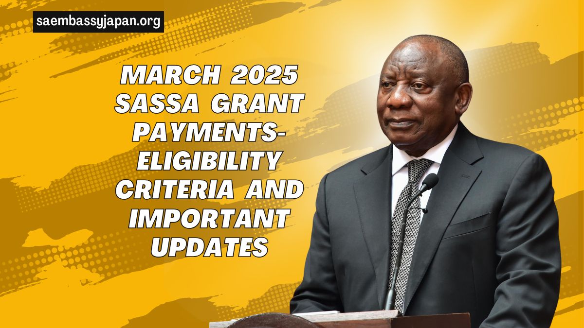 March 2025 SASSA Grant Payments- Eligibility Criteria And Important Updates