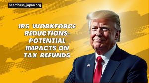 IRS Workforce Reductions- Potential Impacts On Tax Refunds And Processing Delays