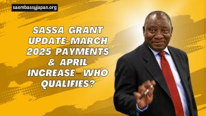 SASSA Grant Update- March 2025 Payments & April Increase – Who Qualifies?