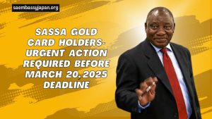 SASSA Gold Card Holders- Urgent Action Required Before March 20, 2025 Deadline