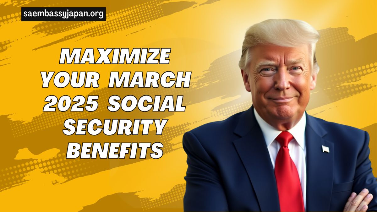 Maximize Your March 2025 Social Security Benefits- Key Dates And Eligibility