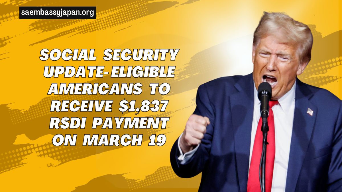 Social Security Update- Eligible Americans To Receive $1,837 RSDI Payment On March 19 – Check Your Eligibility Now!