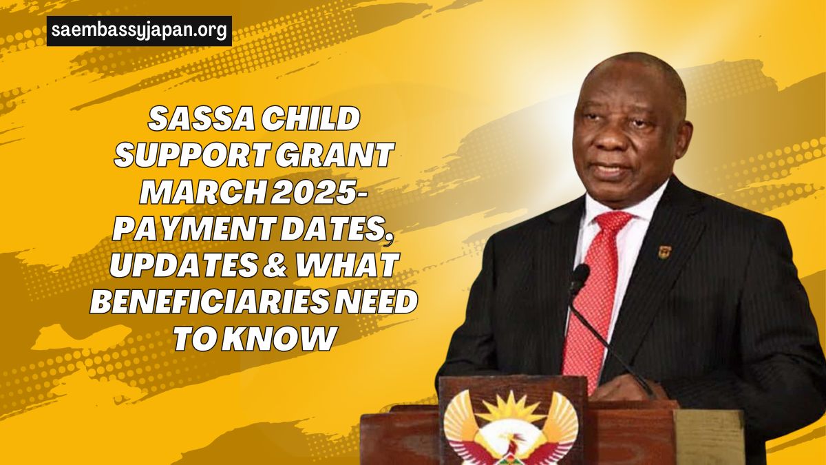 SASSA Child Support Grant March 2025- Payment Dates, Updates & What Beneficiaries Need To Know