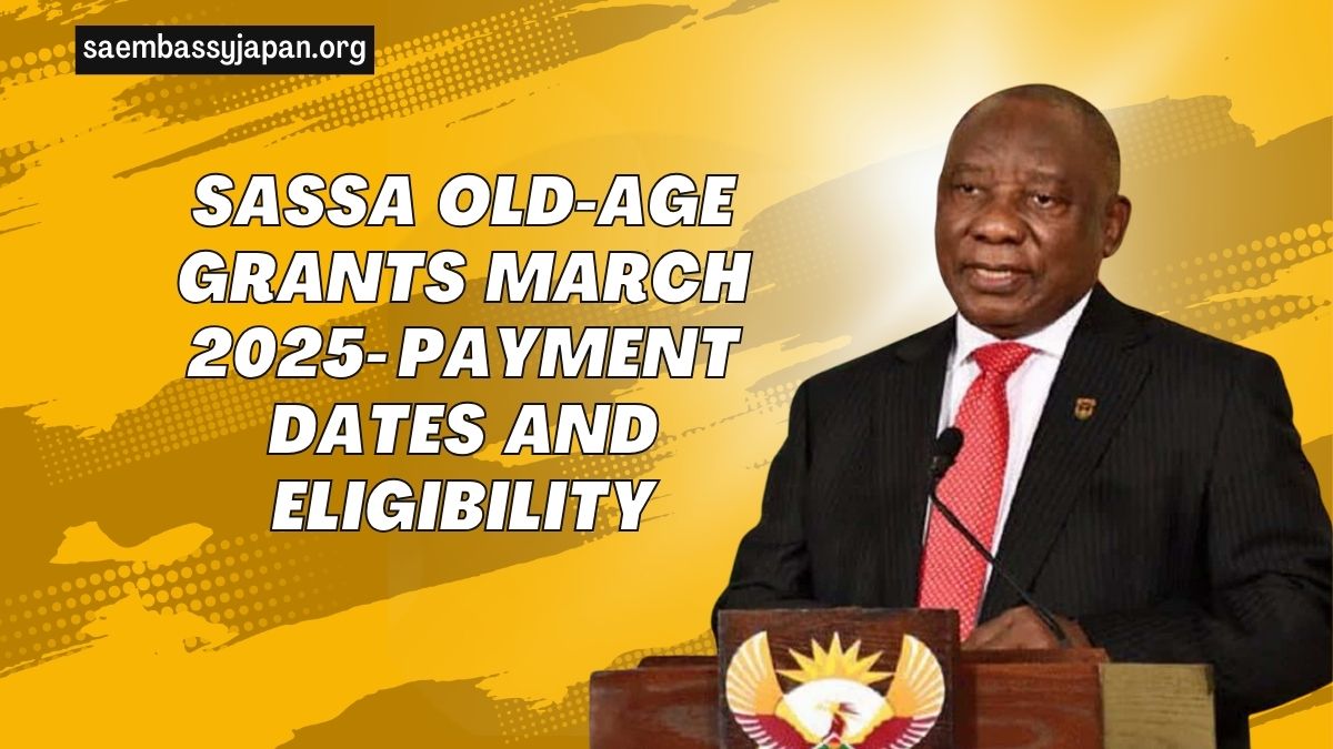 SASSA Old-Age Grants March 2025- Payment Dates, Eligibility, And Essential Updates