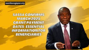 SASSA Confirms March 2025 Grant Payment Dates- Essential Information For Beneficiaries