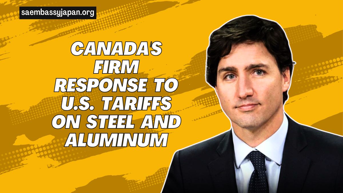 Canada's Firm Response To U.S. Tariffs On Steel And Aluminum