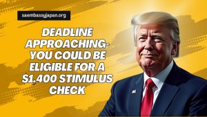 Deadline Approaching- You Could Be Eligible for a $1,400 Stimulus Check
