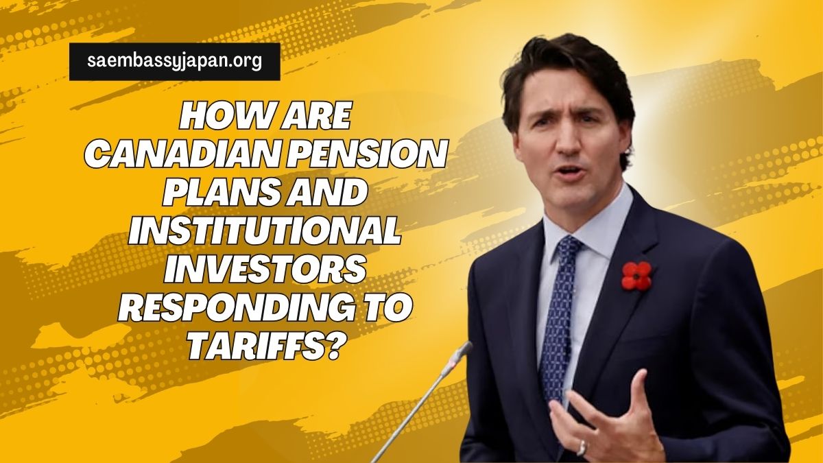 How Are Canadian Pension Plans and Institutional Investors Responding to Tariffs?