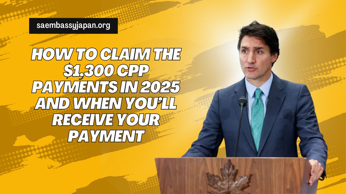 How to Claim the $1,300 CPP Payments in 2025 and When You’ll Receive Your Payment