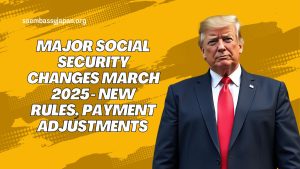 Major Social Security Changes March 2025- New Rules, Payment Adjustments & Impact