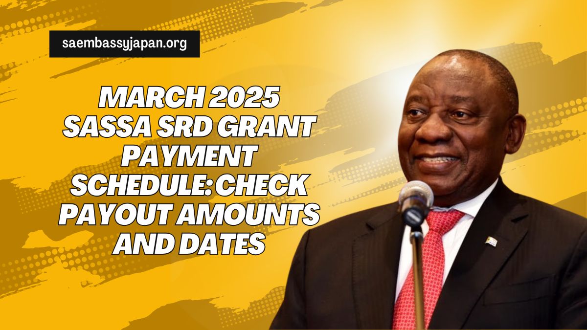 March 2025 SASSA SRD Grant Payment Schedule: Check Payout Amounts and Dates Here