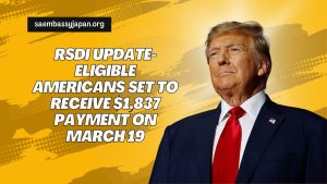 RSDI Update- Eligible Americans Set to Receive $1,837 Payment on March 19