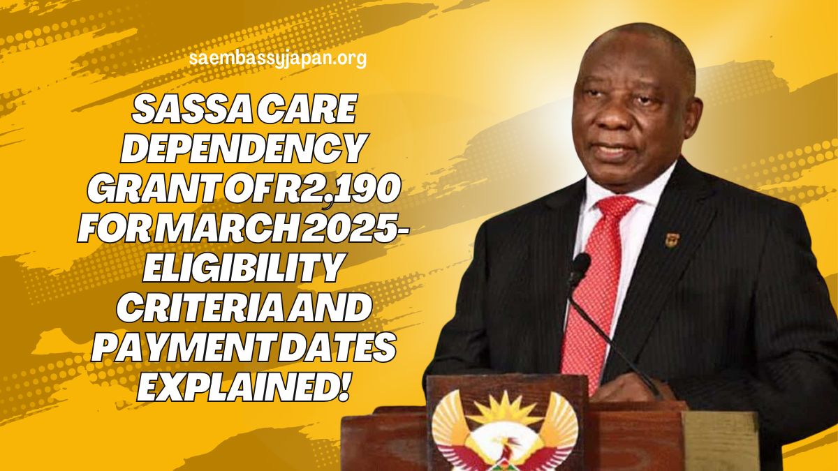 SASSA Care Dependency Grant of R2,190 for March 2025- Eligibility Criteria and Payment Dates Explained!