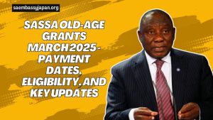 SASSA Old-Age Grants March 2025 - Payment Dates, Eligibility, And Key Updates