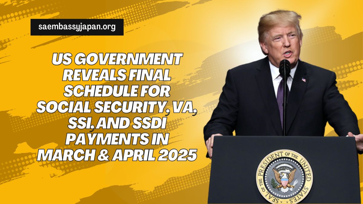 US Government Reveals Final Schedule for Social Security, VA, SSI, and SSDI Payments in March & April 2025