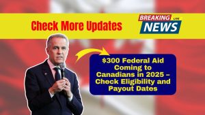 $300 Federal Aid Coming to Canadians in 2025 – Check Eligibility and Payout Dates